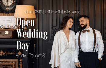 Open Wedding Day w Hotelu Traugutta3 - zapraszamy przyszłe Pary Młode